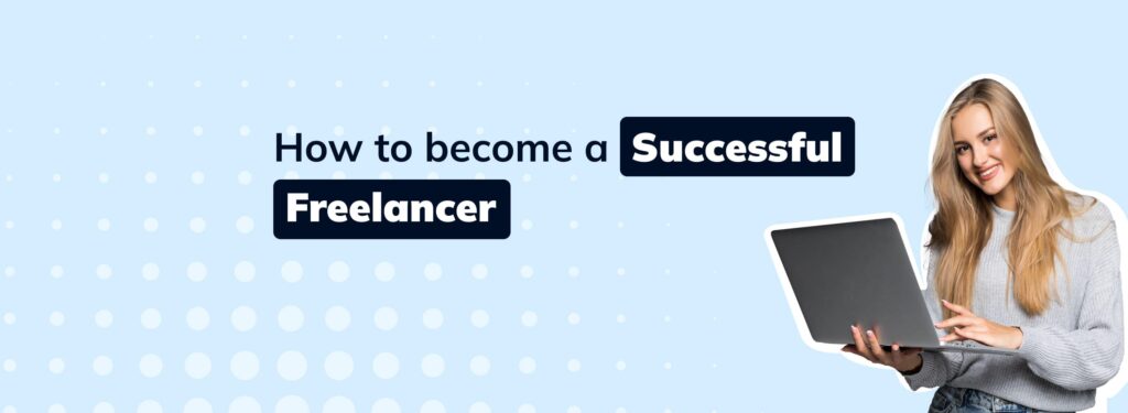 How To Become a Successful Freelancer