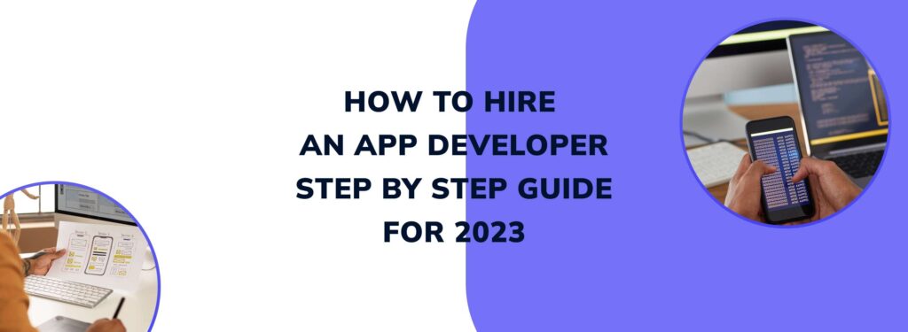 How To Hire An App Developer: Step-by-step Guide