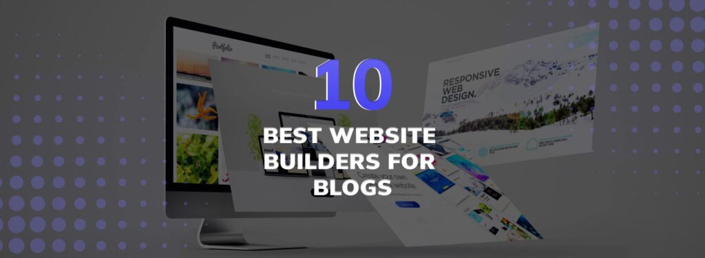 10 Best Website Builders For Blogs