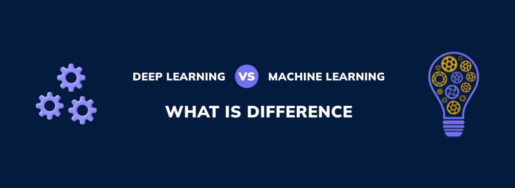 Deep Learning vs Machine Learning. What’s The Difference?