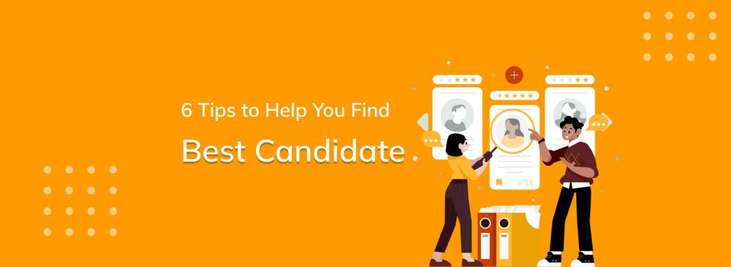 6 Tips to Help You Find the Best Candidate for Your Project