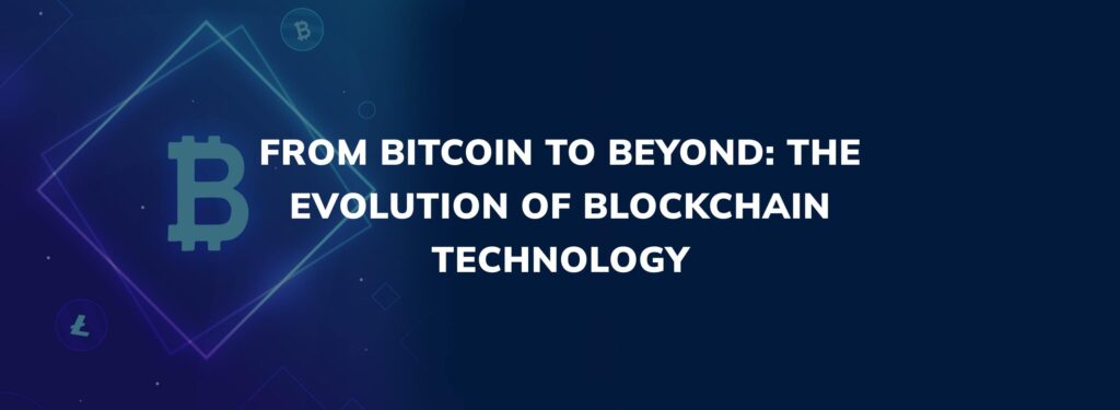 From Bitcoin to Beyond: The Evolution of Blockchain Technology