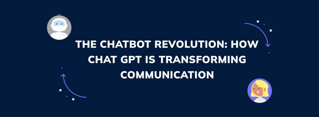 The Chatbot Revolution: How Chat GPT is Transforming Communication